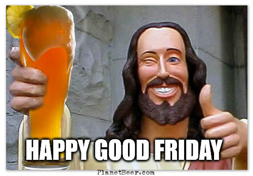 Happy-Good-Friday-Buddy-Jesus-w-beer.jpg