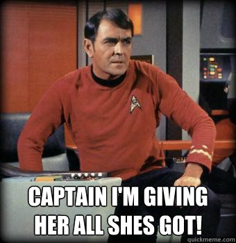 Star Trek_Scotty_I'm giving here all she's got.jpg