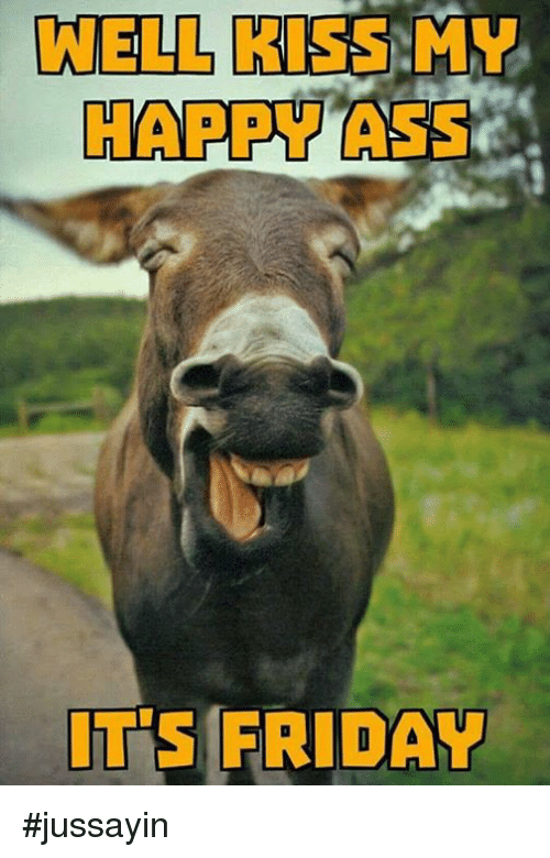 well-kiss-my-happy-ass-its-friday-jussayin-28012430.png